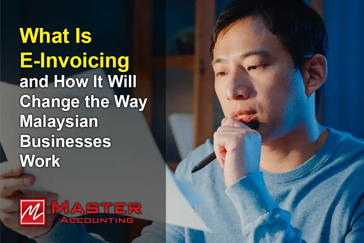 What Is E-Invoicing and How It Will Change the Way Malaysian Businesses Work