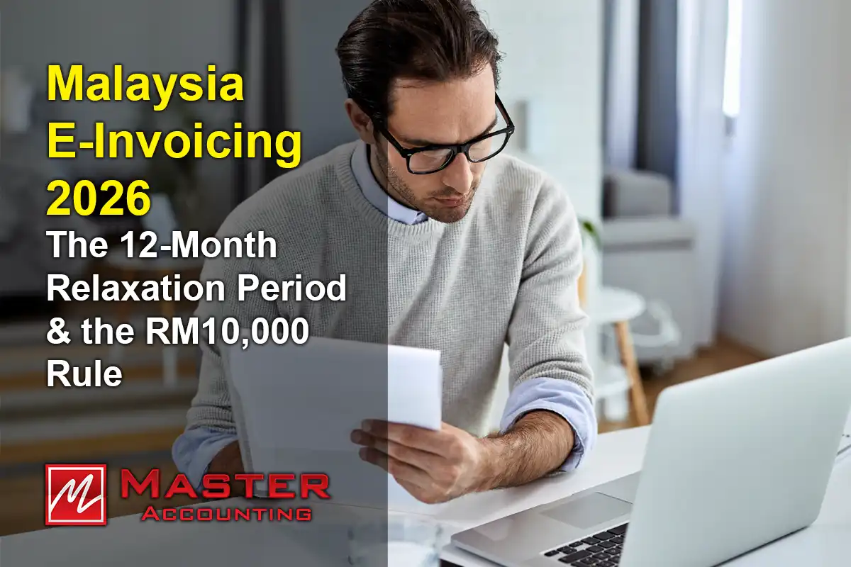 Malaysia E-Invoicing 2026 The 12-Month Relaxation Period & the RM10,000 Rule