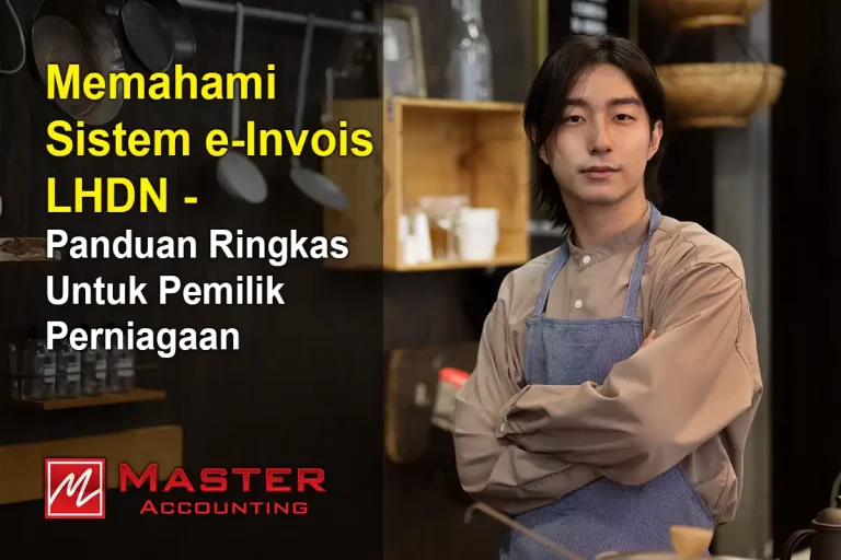 Memahami Sistem e-Invois LHDN — Panduan Ringkas Untuk Pemilik Perniagaan